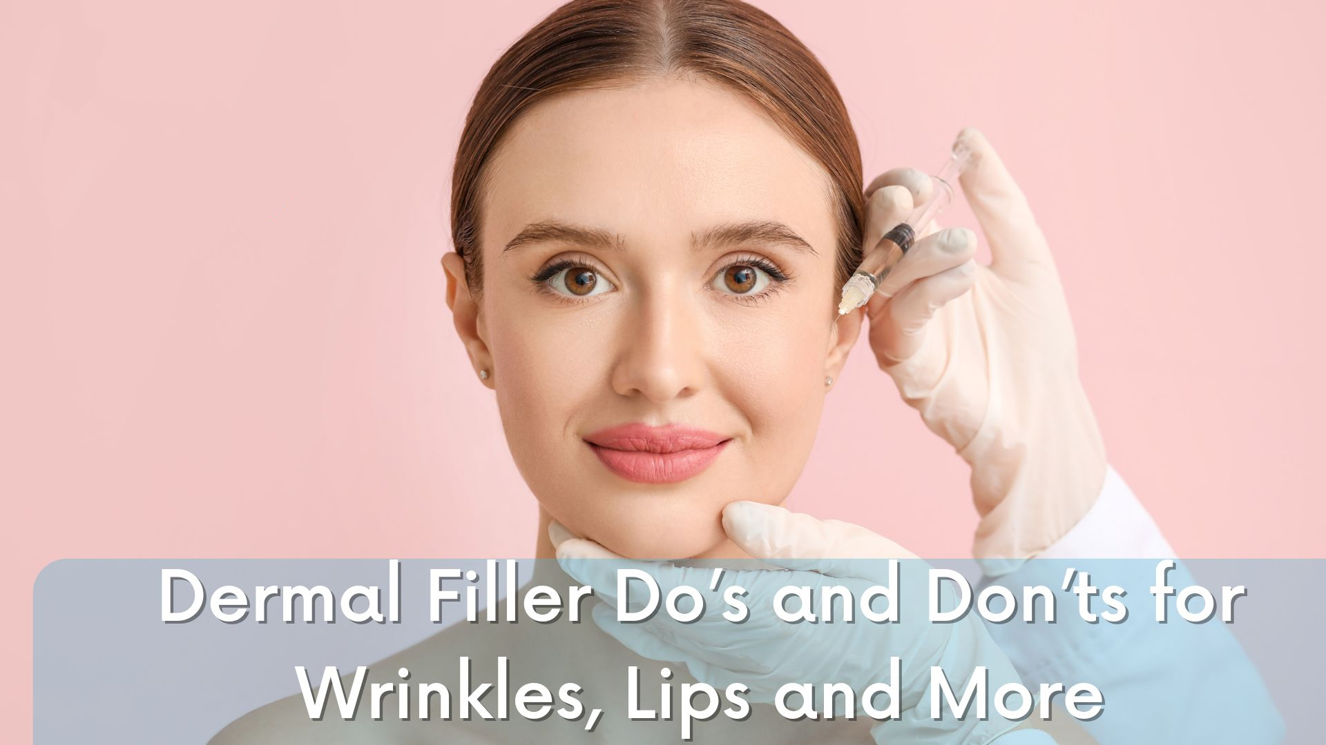 Dermal Filler Do's and Dons For Wrinkles lip and More 真皮填充剂针对唇部皱纹等的注意事项