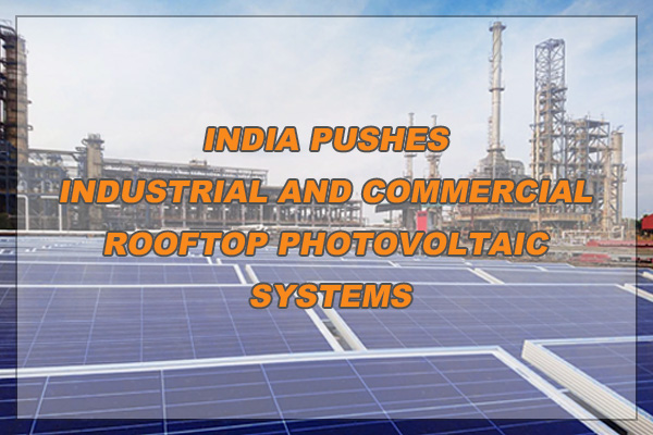 Tot 35% rendement op uw investering in één jaar!India duwt commerciële en ook commerciële fotovoltaïsche systemen op het dak